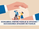 Echilibrul dintre familie și afaceri – Strategii pentru succesiunea afacerii de familie